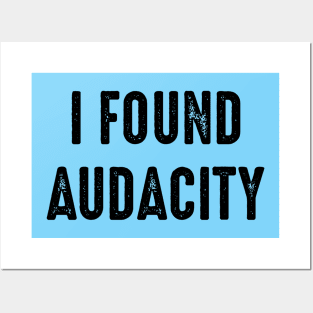 I Found Audacity Posters and Art